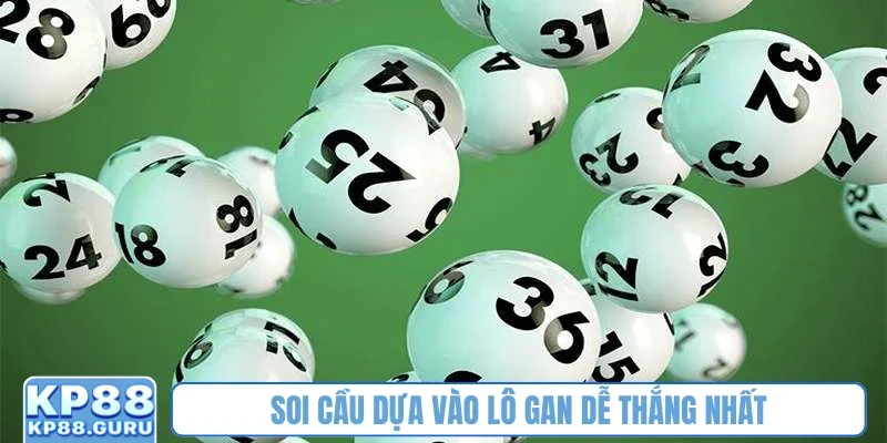 Soi cầu dựa vào lô gan dễ thắng nhất